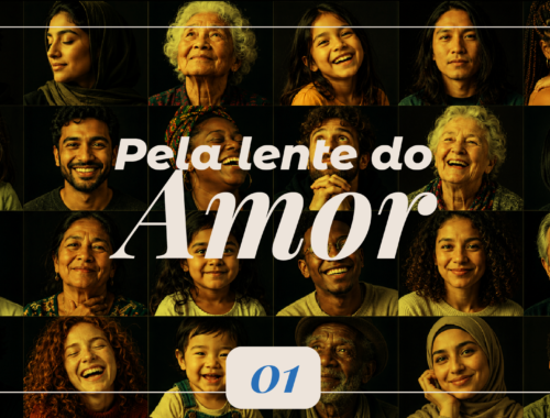 Pela Lente do Amor, campanha do Contém Amor sobre empatia, respeito e relações humanas