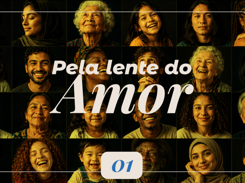 Pela Lente do Amor, campanha do Contém Amor sobre empatia, respeito e relações humanas